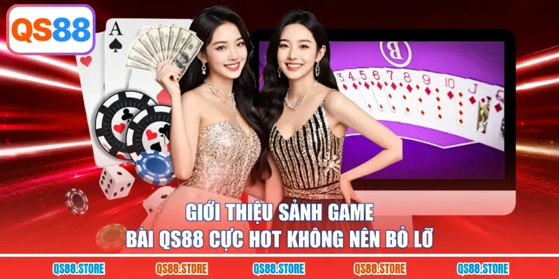 Giới thiệu sảnh game bài QS88 cực hot không nên bỏ lỡ 