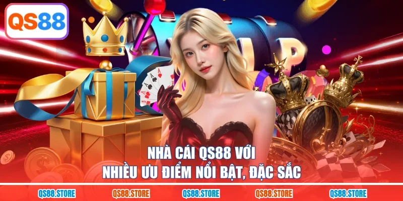 Nhà cái QS88 với nhiều ưu điểm nổi bật, đặc sắc