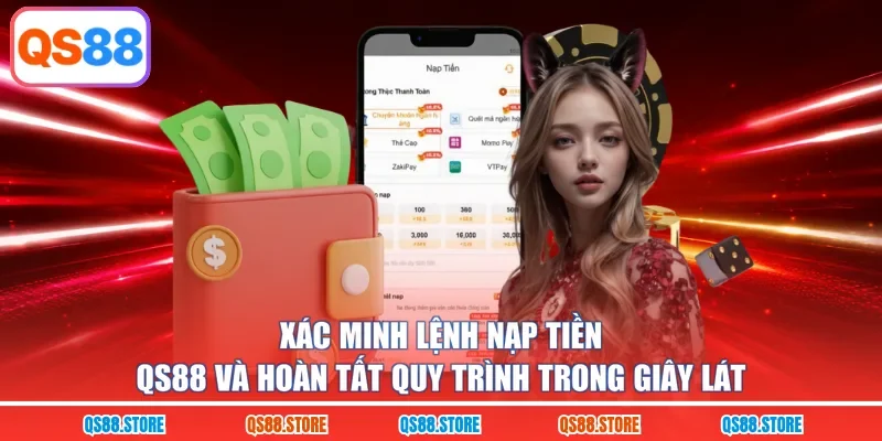 Xác minh lệnh nạp tiền QS88 và hoàn tất quy trình trong giây lát 